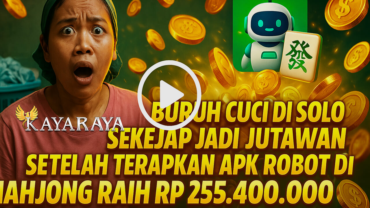 Buruh Cuci di Solo Sekejap Jadi Jutawan Setelah Terapkan APK Robot Pragma di Mahjong Raih Rp255.400.000 di KAYARAYA
