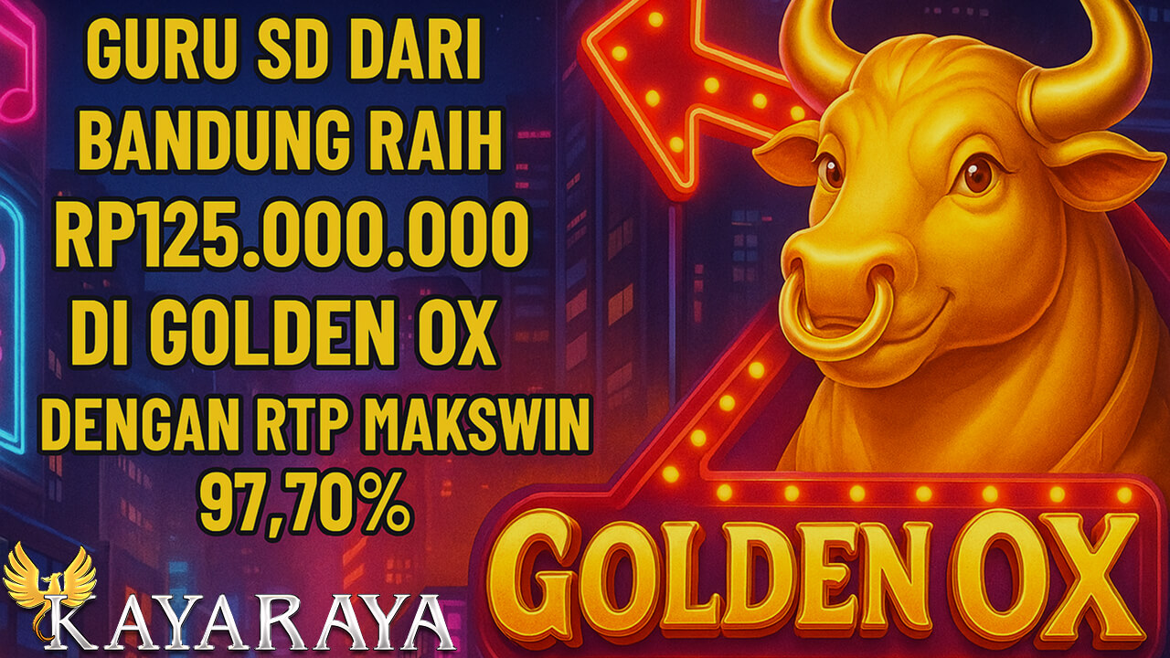 Guru SD dari Bandung Raih Rp125.000.000 di Golden Ox dengan RTP Makswin 97,70% Gara-gara Dewi, Sang Raja Jackpot dari KAYARAYA