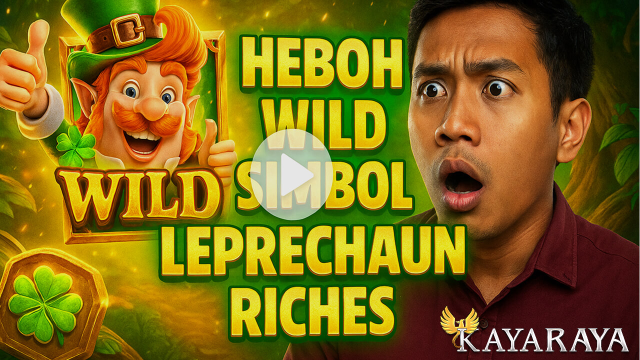 Heboh Wild Simbol Leprechaun Riches di KAYARAYA Sedang Viral Saat Ini bermodal RTP Jitu 96% Kata Irvan, Gamer Profesional