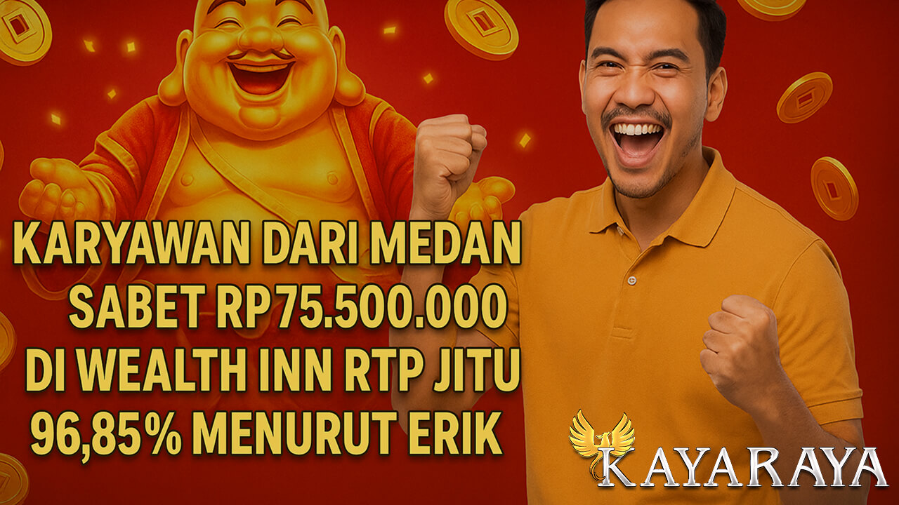 Karyawan dari Medan Sabet Rp75.500.000 di Wealth Inn RTP Jitu 96,85% Menurut Erik, Kapten Scatter dari KAYARAYA